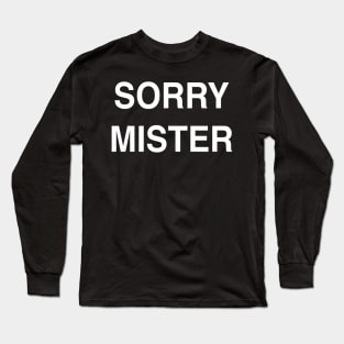 Sorry Mister Long Sleeve T-Shirt